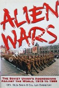 Alien Wars - The Soviet Union's Aggressions Against the World, 1919 to 1989 by SARIN, General Oleg & DVORETSKY, Colonel Lev